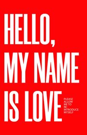 Hello, My Name Is Love : Please Allow Me to Re-Introduce Myself cover image cdn