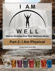 I am physical. I am well, warrior Christian end time wellness cover image cdn