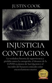 Injusticia contagiosa : la verdadera historia de supervivencia y pérdida contra la corrupción, el desastre de la COVID-19 de cover image cdn