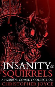 Insanity & squirrels : a horror-comedy collection cover image cdn