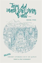 Jesus did many other things as well--. Book two : more short stories out of Japan cover image cdn