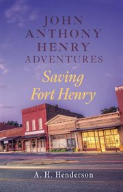 Saving Fort Henry. John Anthony Henry adventures cover image cdn
