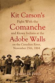 Kit Carson's Fight With the Comanche and Kiowa Indians  at the Adobe Walls on the Canadian Ri cover image cdn
