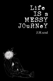 Life Is a Messy Journey : A collection of quotes, poems, & prose cover image cdn