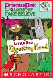Little Red Quacking Hood : Princess Pink and the Land of Fake-Believe cover image cdn