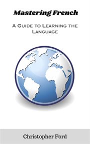 Mastering French : A Guide to Learning the Language cover image cdn