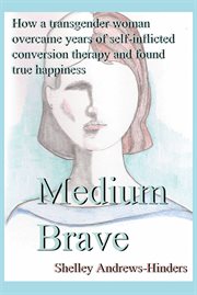 Medium brave : how a transgender woman overcame years of self-imposed conversion therapy and found true happiness cover image cdn