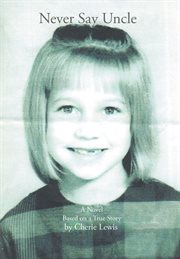 Never Say Uncle : A Novel Based on a True Story cover image cdn