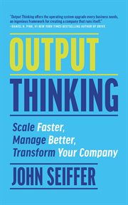 Output thinking : scale faster, manage better, transform your company cover image cdn