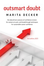 Outsmart Doubt : The data-driven analysis of confidence erosion for women at work, and breakthrough techniques for su cover image cdn