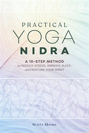 Practical Yoga Nidra : A 10-Step Method to Reduce Stress, Improve Sleep, and Restore Your Spirit cover image cdn