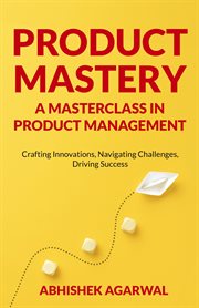 Product mastery : a masterclass in product management cover image cdn
