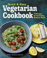 Quick & Easy Vegetarian Cookbook : 75 Recipes for Satisfying Meatless Meals cover image cdn