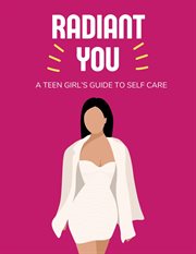 Radiant You : A Teen Girl's Guide to Self Care cover image cdn