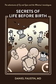 Secrets of Life Before Birth : The adventures of Oy and Spex and the Whomus' monologues cover image cdn