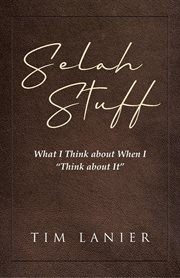 Selah Stuff : What I Think about When I "Think about It" cover image cdn