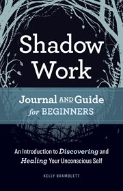 Shadow work journal and guide for beginners : an introduction to discovering and healing your unconscious self cover image cdn