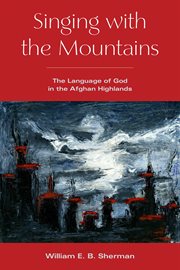 Singing With the Mountains : The Language of God in the Afghan Highlands cover image cdn