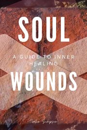 Soul Wounds : A GUIDE TO INNER HEALING cover image cdn