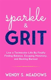 sparkle & GRIT : Live a Technicolor Life By Finally Finding Balance, Escaping Monotony, and Beating Burnout cover image cdn