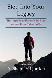 Step Into Your Legacy : The Journey to Become the Man You've Been Called to Be cover image cdn