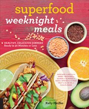 Superfood Weeknight Meals : Healthy, Delicious Dinners Ready in 30 Minutes or Less cover image cdn