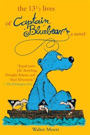 The 13 1/2 lives of Captain Bluebear : being the demibiography of a seagoing bear ... and excerpts from the 'Encyclopedia of the marvels, life forms and other phenomena of Zamonia and its environs, ' by Professor Abdullah Nightingale cover image cdn
