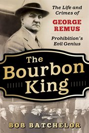 The bourbon king : the life and crimes of george remus, prohibition's evil genius cover image cdn