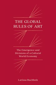 The Global Rules of Art : The Emergence and Divisions of a Cultural World Economy. Princeton Studies in Global and Comparative Sociology cover image cdn