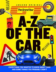 The Grand Tour A : Z of the Car. Everything you wanted to know about cars and some things you proba cover image cdn