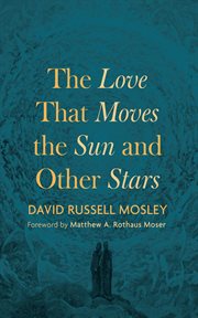 The Love That Moves the Sun and Other Stars cover image cdn