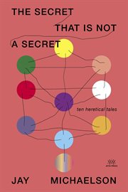 The secret that is not a secret : ten heretical tales cover image cdn