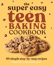 The Super Easy Teen Baking Cookbook : 60 Simple Step-by-Step Recipes. Super Easy Teen Cookbooks cover image cdn