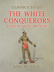 The White Conquerors, a Tale of Toltec and Aztec cover image cdn