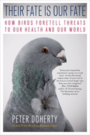 Their Fate Is Our Fate : How Birds Foretell Threats to Our Health and Our World cover image cdn