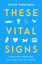 These Vital Signs : A Doctor's Notes on Life and Loss in Tweets cover image cdn