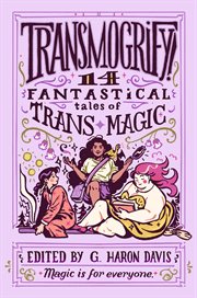 Transmogrify! : 14 Fantastical Tales of Trans Magic cover image cdn