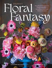 Tulipina's Floral Fantasy : Magnificent Arrangements and Design Inspiration from World-Renowned Florist Kiana Underwood cover image cdn