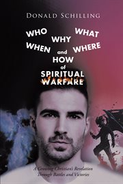 Who what why when where and how of spiritual warfare : a growing Christian's revelation through battles and victories cover image cdn
