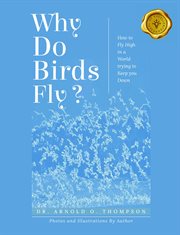 Why do birds fly? : how to fly high in a world trying to keep you down cover image cdn