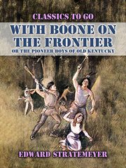 With Boone on the frontier : or The pioneer boys of old Kentucky cover image cdn