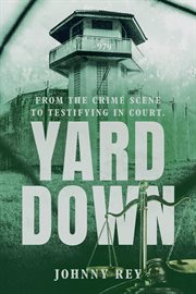 Yard down : from the crime scene to testifying in court cover image cdn