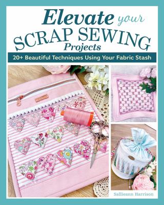Elevate your scrap sewing projects : 20+ beautiful techniques using your fabric stash  cover image cdn