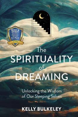 The spirituality of dreaming : unlocking the wisdom of our sleeping selves cover image
