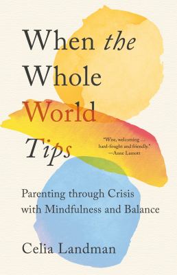 When the whole world tips : parenting through crisis with mindfulness and balance  cover image cdn