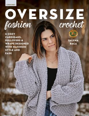 Oversize fashion crochet : 6 cozy cardigans, pullovers & wraps designed with maximum style and ease  cover image cdn