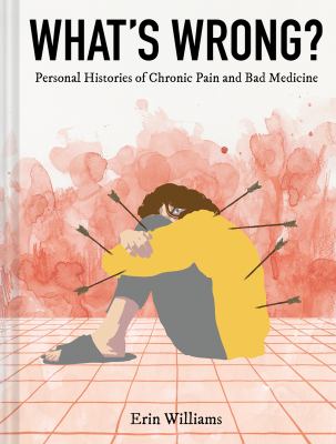 What's wrong? : personal histories of chronic pain and bad medicine  cover image cdn