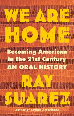 We are home : becoming American in the 21st century : an oral history  cover image cdn