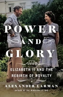 Power and glory : Elizabeth II and the rebirth of royalty  cover image cdn