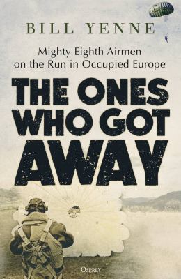 The ones who got away : mighty Eighth Airmen on the run in occupied Europe  cover image cdn